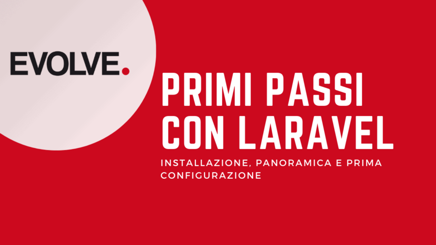 Primi passi con Laravel: Installazione e panoramica – [AGGIORNATO 2021]